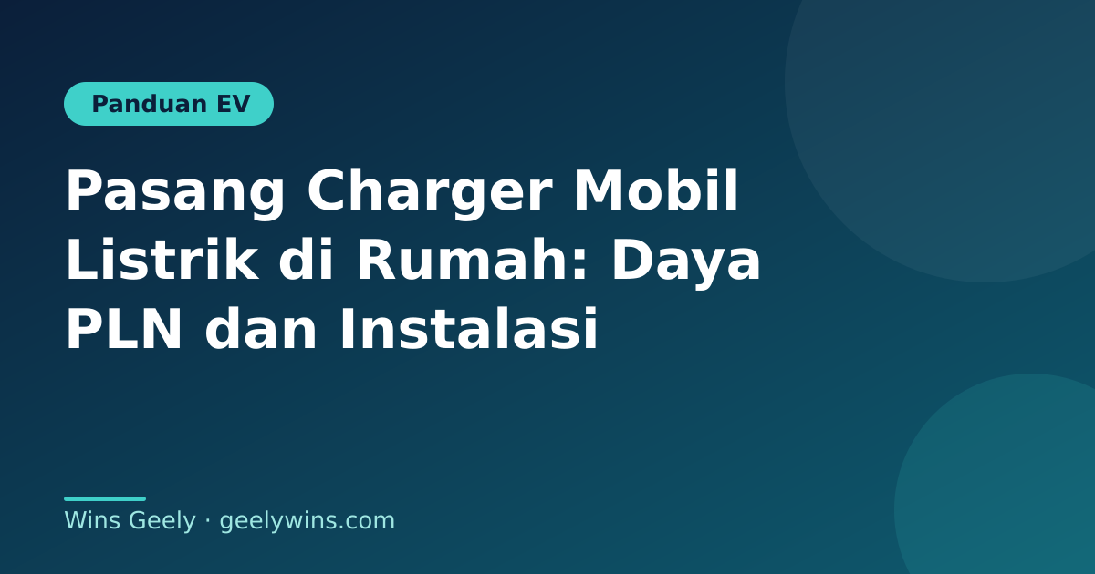 Pasang Charger Mobil Listrik di Rumah: Daya PLN dan Instalasi