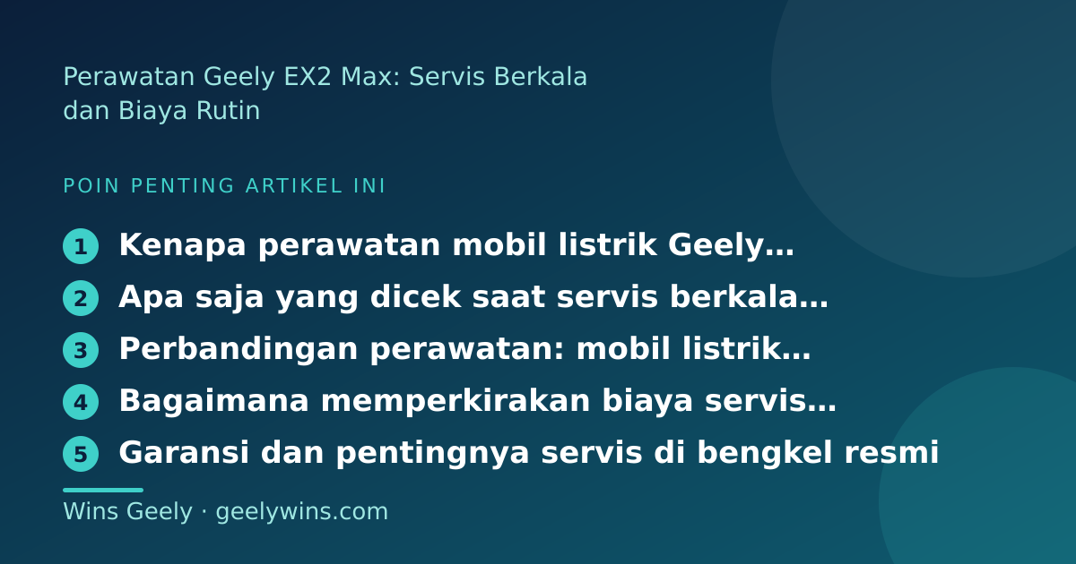 Ilustrasi poin penting: Perawatan Geely EX2 Max: Servis Berkala dan Biaya Rutin