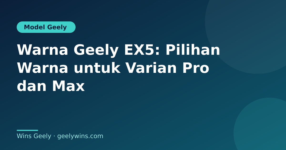 Warna Geely EX5: Pilihan Warna untuk Varian Pro dan Max