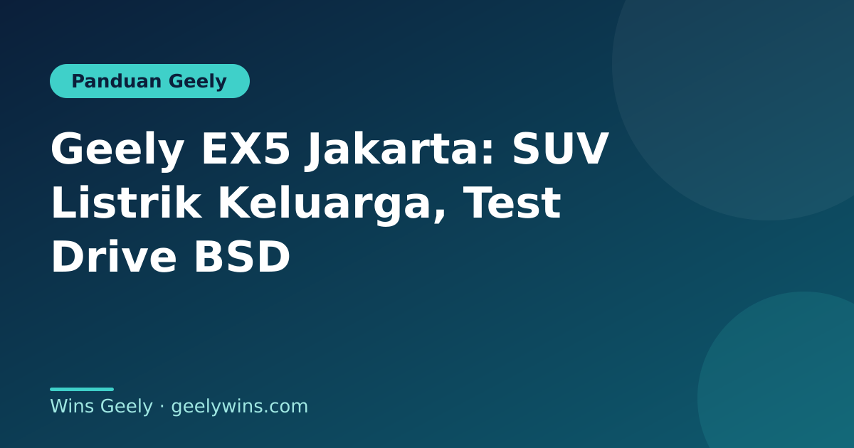 Geely EX5 Jakarta: SUV Listrik Keluarga, Test Drive BSD