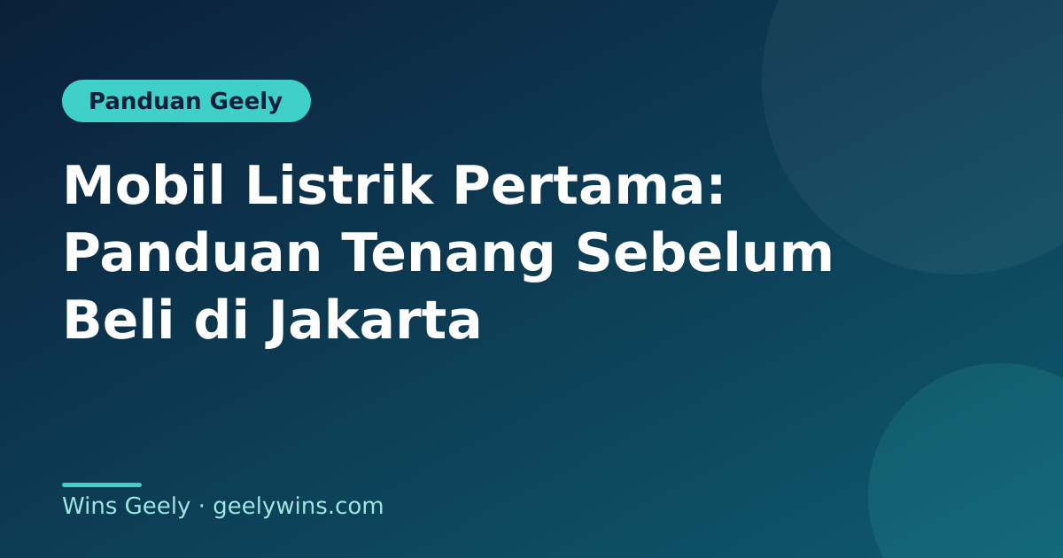 Mobil Listrik Pertama: Panduan Tenang Sebelum Beli di Jakarta